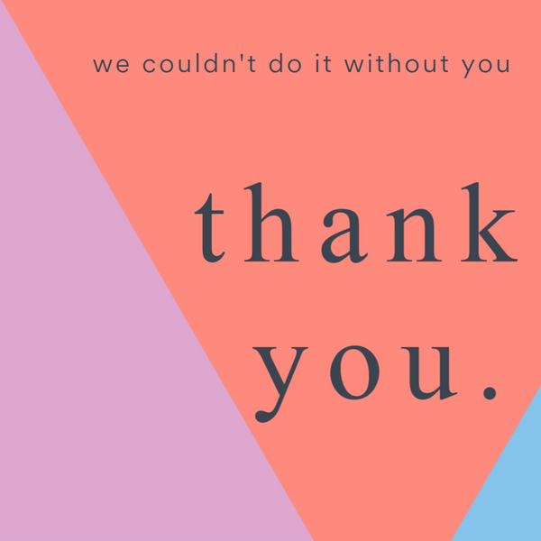 We couldn't do it without you. Thank you. 
