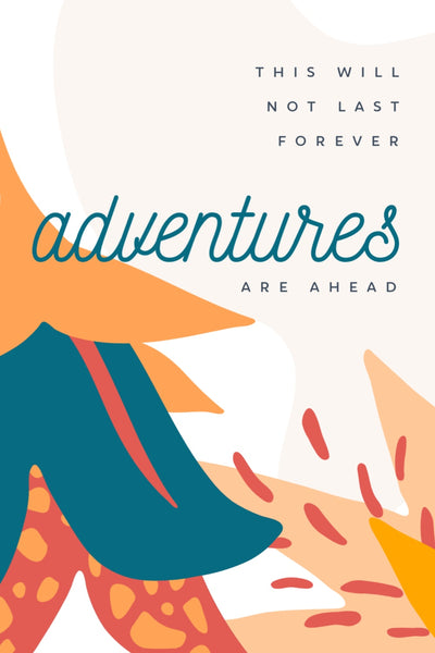 This will not last forever, adventures are ahead-- Label